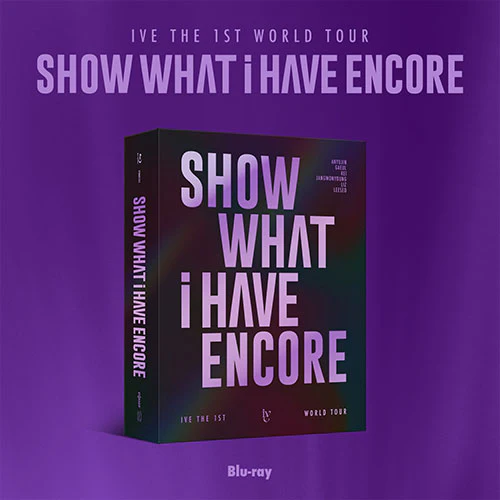 IVE - SHOW WHAT I HAVE ENCORE [The 1st World Tour - Blu-ray]